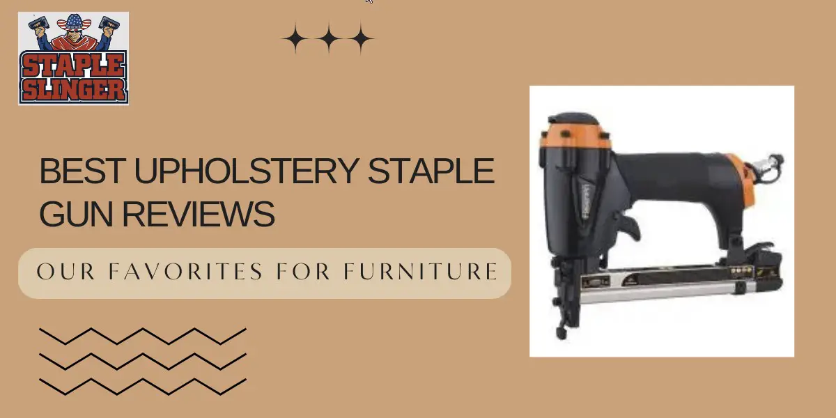 Best Upholstery Staple Gun Reviews (2024): Our Favorites For Furniture
