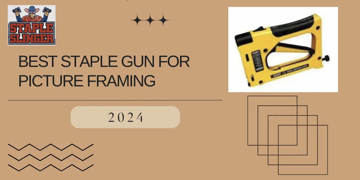 Best Staple Gun for Picture Framing - Comprehensive Buyer's Guide
