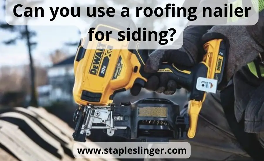 Can you use a roofing nailer for siding: super helpful guide & tips