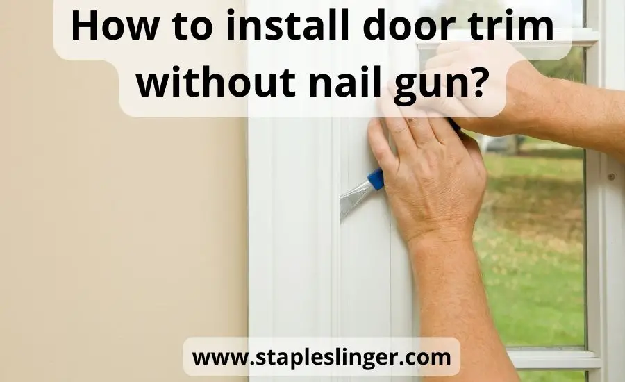 How to install door trim without nail gun: best 8 helpful steps