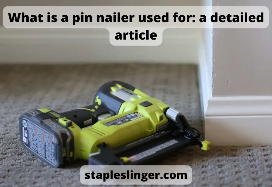 What is a pin nailer used for: a detailed article